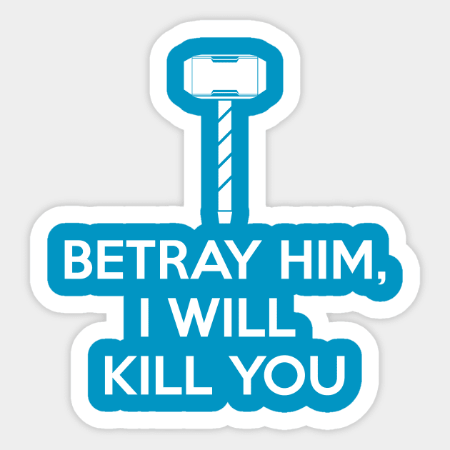 BETRAY HIM, I WILL KILL YOU Sticker by KARMADESIGNER T-SHIRT SHOP